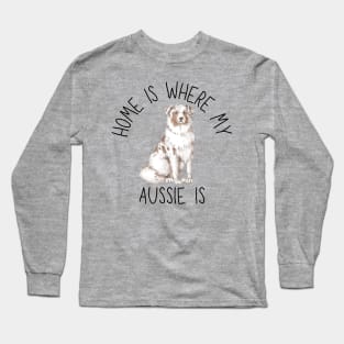 Home is Where My Aussie Australian Shepherd Is Dog Breed Watercolor Long Sleeve T-Shirt